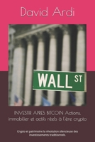 INVESTIR APRES BITCOIN Actions, immobilier et actifs réels à l'ère crypto: Crypto et patrimoine la révolution silencieuse des investissements traditionnels. (French Edition) B0GGL7F9TB Book Cover