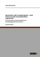 Sporttreiben oder Computerspielen - Zwei konkurrierende Freizeitaktivit�ten Jugendlicher: Eine quantitativ-empirische Studie zum Freizeitengagement bei Sch�lern 3640418816 Book Cover