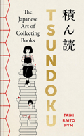 Tsundoku: The Art of Collecting Books 145496698X Book Cover
