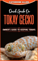 Quick Guide on TOKAY GECKO: Owner’s Guide to Keeping Tokays B0C47YLG3X Book Cover
