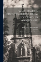 Paraphrastica Expositio Articulorum Confessionis Anglicanae: The Articles of the Anglican Church 1022096257 Book Cover