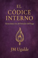El Códice Interno: Reescritura viva del Portador del Fuego (Spanish Edition) B0G1H4MHLZ Book Cover
