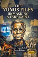 THE YUNUS FILES: UNMASKING A FAKE SAINT B0H7P7L155 Book Cover