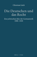 Die Deutschen Und Das Recht: Zur Politischen Idee Der Germanistik 1806-1848 3770559215 Book Cover