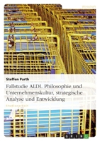 Fallstudie Aldi. Philosophie Und Unternehmenskultur, Strategische Analyse Und Entwicklung 3640861957 Book Cover