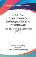D. Joh. Carl Ludw. Gieseler's Kirchengeschichte Der Neuesten Zeit: Von 1814 Aus Die Gegenwart (1855) 1168135397 Book Cover