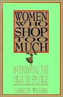 Women Who Shop Too Much: Overcoming the Urge to Splurge 0312060017 Book Cover