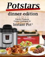 Potstars Dinner Edition: Electric Pressure Cooker Cookbook for Instant Pot ® 1545101892 Book Cover