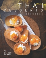 Thai Desserts Cookbook: Decadent Desserts from Thailand B08P3PC4HD Book Cover