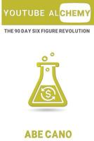 YouTube Alchemy: The 90 Day Six Figure Revolution 1537779540 Book Cover