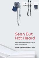 Seen But Not Heard: What Medical Records Don’t Tell Us About Women’s Lives 0871548674 Book Cover