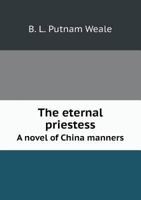 The Eternal Priestess: A Novel of China Manners 1165126141 Book Cover