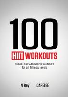100 Hiit Workouts: Visual Easy-To-Follow Routines for All Fitness Levels 184481016X Book Cover