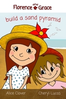 Florence and Grace Build a Sand Pyramid: Volume 1 (Florence and Grace Stories) 1718753527 Book Cover