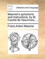 Mesmer's aphorisms and instructions, by M. Caullet de Veaumore, ... 1170852254 Book Cover
