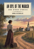 An Idyl of the Wabash, and Other Stories 1667670344 Book Cover
