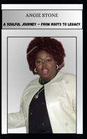 ANGIE STONE A SOULFUL JOURNEY – FROM ROOTS TO LEGACY B0DZ8J91HX Book Cover
