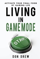 Living In Game Mode - Activate Your Final Form By Gaming Life 096871451X Book Cover