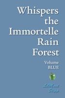 Whispers the Immortelle Rain Forest : Volume Blue 1439206309 Book Cover