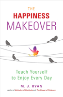 The Happiness Makeover: How to Teach Yourself to Be Happy and Enjoy Every Day 1573246107 Book Cover