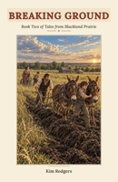 BREAKING GROUND: A Pioneer Adventure of Faith and Family for Kids Ages 8-12 (Tales of Blackland Prairie series) B0HJNQ9M1S Book Cover