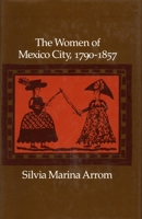 The Women of Mexico City, 1790-1857 0804720959 Book Cover