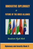 Innovative Diplomacy and Future of the BRICS Alliance: Diplomacy and Security Book 1 B0CT352SHC Book Cover
