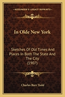 In olde New York; sketches of old times and places in both the state and the city 1164679295 Book Cover
