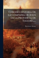 Chrono-historia De La Compañia De Jesus, En La Provincia De Toledo ... 1248283279 Book Cover