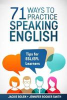 71 Ways to Practice Speaking English: Tips for ESL/EFL Learners 1542783542 Book Cover