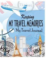 Keeping My Travel Memories: My Travel Journal 1367354595 Book Cover