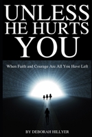 Unless He Hurts You: When Faith And Courage Are All You Have Left B08761GH2R Book Cover