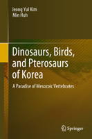 Dinosaurs, Birds, and Pterosaurs of Korea: A Paradise of Mesozoic Vertebrates 9811069972 Book Cover