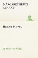 Hunter's Marjory: A Story for Girls 1523970030 Book Cover