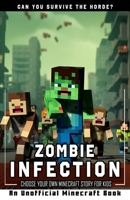 Zombie Infection: Choose Your Own Minecraft Story Book for Kids B0C91R1WB6 Book Cover