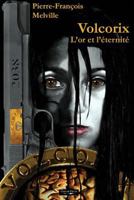 Volcorix: L'Or Et L'Eternite 2955310107 Book Cover