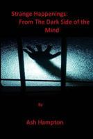 Strange Happenings: From The Dark Side of The Mind 1500671126 Book Cover
