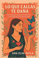 Lo que callas te daña.: Un viaje de sanación interior y transformación personal. (Spanish Edition) B0F53W1ZNN Book Cover