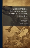 Monographies D'Ã(c)chinodermes, Vivans Et Fossiles, Volume 1... (French Edition) 1024639258 Book Cover