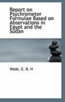 Report on Psychrometer Formulae Based on Abservations in Egypt and the Sudan 1113298685 Book Cover