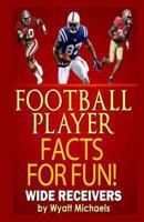 Football Player Facts for Fun! Wide Receivers 1490594752 Book Cover