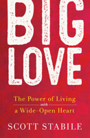 Big Love: The Power of Living with a Wide-Open Heart 1608684938 Book Cover