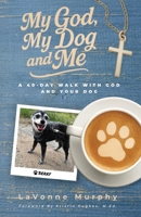 My God, My Dog And Me: A 40-Day Walk with God and Your Dog B0FHPCJPQG Book Cover