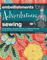 Embellishments for Adventurous Sewing: Master Applique, Decorative Stitching, and Machine Embroidery through Easy Step-by-step Instruction 1589237315 Book Cover