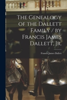 The Genealogy of the Dallett Family / by Francis James Dallett, Jr. 1015198058 Book Cover