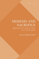 Mimesis and Sacrifice: Applying Girard's Mimetic Theory Across the Disciplines 1350254045 Book Cover