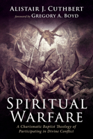 Spiritual Warfare: A Charismatic Baptist Theology of Participating in Divine Conflict B0FKS3XJB6 Book Cover