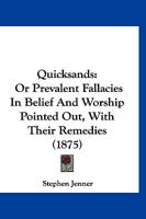 Quicksands: Or Prevalent Fallacies In Belief And Worship Pointed Out, With Their Remedies 1148314067 Book Cover