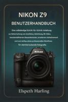 NIKON Z9 BENUTZERHANDBUCH: Eine vollständige Schritt-für-Schritt-Anleitung zur Beherrschung von Autofokus, Belichtung, 8K-Video, erweiterten Aufnahmemodi und zum Aufbau eines professionellen Workflows B0G4HM4S7M Book Cover