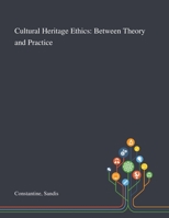 Cultural Heritage Ethics: Between Theory and Practice 1013285026 Book Cover